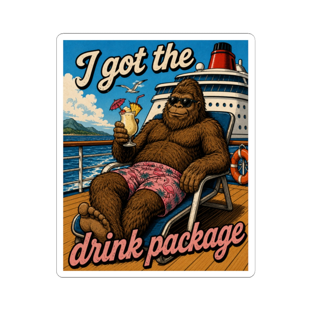 Kiss-Cut Sticker — "I Got the Drink Package" Cruise Sasquatch Vinyl Sticker