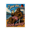Kiss-Cut Sticker — "I Got the Drink Package" Cruise Sasquatch Vinyl Sticker